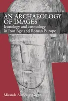 Arqueología de las imágenes - Iconología y cosmología en la Edad del Hierro y la Europa romana - Archaeology of Images - Iconology and Cosmology in Iron Age and Roman Europe