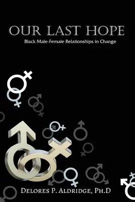Nuestra última esperanza: el cambio en las relaciones entre hombres y mujeres negros - Our Last Hope: Black Male-Female Relationships in Change