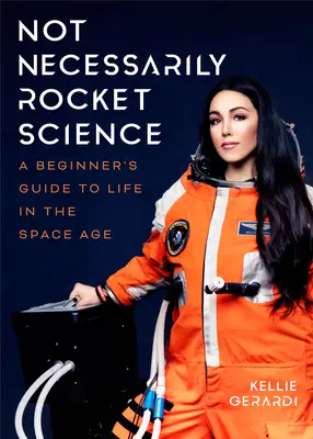 No necesariamente ciencia espacial: Guía para principiantes sobre la vida en la era espacial - Not Necessarily Rocket Science: A Beginner's Guide to Life in the Space Age