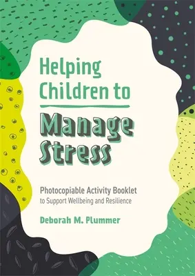 Ayudar a los niños a gestionar el estrés: Cuaderno de actividades fotocopiable para fomentar el bienestar y la resiliencia - Helping Children to Manage Stress: Photocopiable Activity Booklet to Support Wellbeing and Resilience