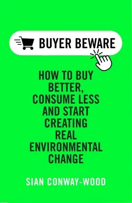 Comprar Mejor Consumir Menos: Crear un verdadero cambio medioambiental - Buy Better Consume Less: Create Real Environmental Change