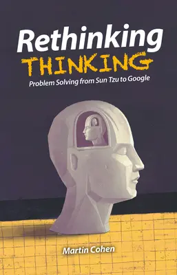Repensar el pensamiento: La resolución de problemas de Sun Tzu a Google - Rethinking Thinking: Problem Solving from Sun Tzu to Google