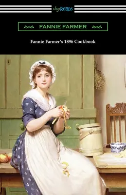 Libro de cocina de Fannie Farmer de 1896: El Libro de Cocina de la Escuela de Cocina de Boston - Fannie Farmer's 1896 Cookbook: The Boston Cooking School Cookbook