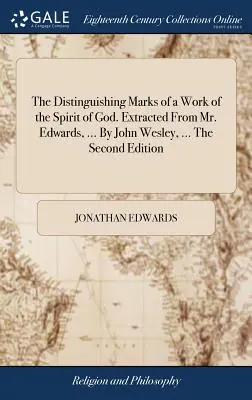 Las marcas distintivas de una obra del Espíritu de Dios. Extraído del Sr. Edwards, ... por John Wesley, ... la Segunda Edición - The Distinguishing Marks of a Work of the Spirit of God. Extracted From Mr. Edwards, ... By John Wesley, ... The Second Edition