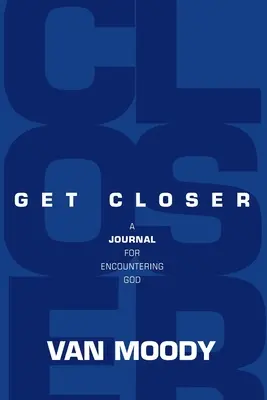 Acércate: Un diario para encontrarse con Dios - Get Closer: A Journal For Encountering God