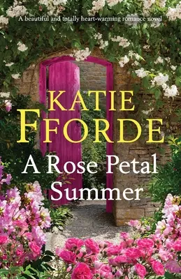 Un verano de pétalos de rosa: Una novela romántica hermosa y reconfortante - A Rose Petal Summer: A beautiful and totally heart-warming romance novel