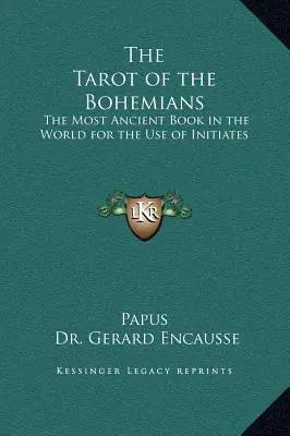 El Tarot de los Bohemios: El libro más antiguo del mundo para uso de los iniciados - The Tarot of the Bohemians: The Most Ancient Book in the World for the Use of Initiates