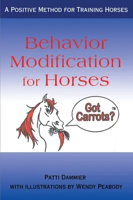 Modificación del comportamiento de los caballos: Un método positivo para adiestrar caballos - Behavior Modification for Horses: A Positive Method for Training Horses