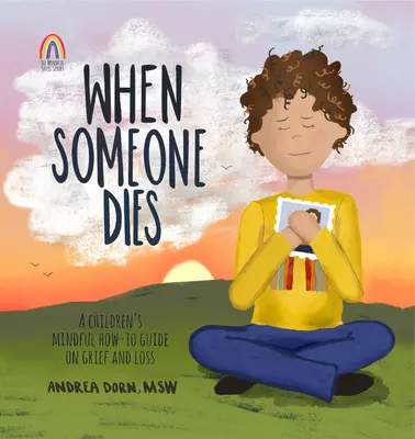 Cuando alguien muere: Guía Mindful para niños sobre el duelo y la pérdida - When Someone Dies: A Children's Mindful How-To Guide on Grief and Loss