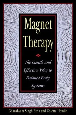 Magnetoterapia: La forma suave y eficaz de equilibrar los sistemas corporales - Magnet Therapy: The Gentle and Effective Way to Balance Body Systems