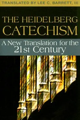 El Catecismo de Heidelberg: Una nueva traducción para el siglo XXI - The Heidelberg Catechism: A New Translation for the Twenty-First Century