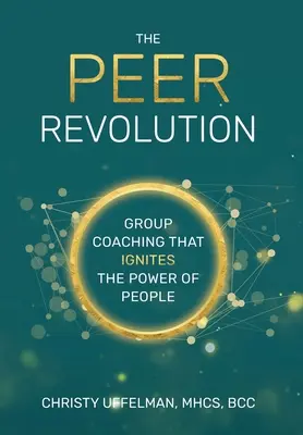 La revolución PEER: Coaching de grupo que enciende el poder de las personas - The PEER Revolution: Group Coaching that Ignites the Power of People