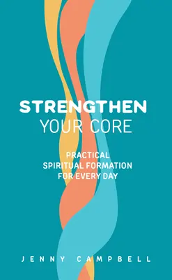 Fortalezca su núcleo: Formación espiritual práctica para cada día - Strengthen Your Core: Practical Spiritual Formation for Every Day