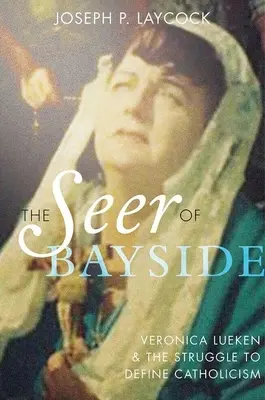 La vidente de Bayside: Veronica Lueken y la lucha por definir el catolicismo - The Seer of Bayside: Veronica Lueken and the Struggle to Define Catholicism