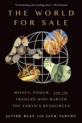 El mundo en venta: Dinero, poder y los comerciantes que intercambian los recursos de la Tierra - The World for Sale: Money, Power, and the Traders Who Barter the Earth's Resources