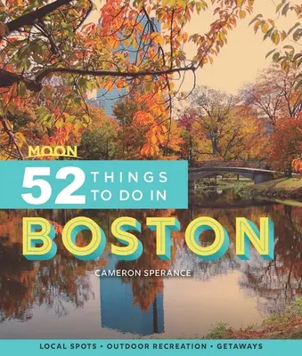 Moon 52 cosas que hacer en Boston: Lugares de interés, ocio al aire libre, escapadas - Moon 52 Things to Do in Boston: Local Spots, Outdoor Recreation, Getaways