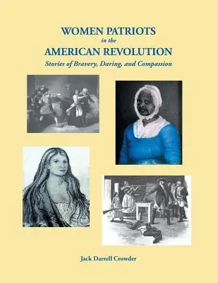 Mujeres patriotas en la Revolución Americana: Historias de valentía, audacia y compasión - Women Patriots in the American Revolution: Stories of Bravery, Daring, and Compassion