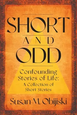 Breves y extrañas: Historias confusas de la vida: Colección de relatos breves - Short and Odd: Confounding Stories of Life: A Collection of Short Stories