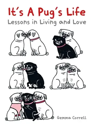 La vida de un carlino: Lecciones de vida y amor - It's a Pug's Life: Lessons in Living and Love