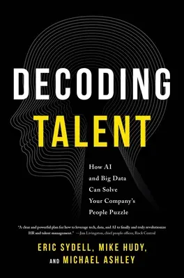 Decoding Talent: How AI and Big Data Can Solve Your Company's People Puzzle (Descifrando el talento: cómo la IA y los macrodatos pueden resolver el rompecabezas de las personas en su empresa) - Decoding Talent: How AI and Big Data Can Solve Your Company's People Puzzle