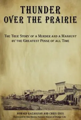 Trueno sobre la pradera: La verdadera historia de un asesinato y la persecución del mejor pelotón de todos los tiempos - Thunder Over the Prairie: The True Story of a Murder and a Manhunt by the Greatest Posse of All Time