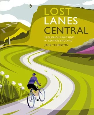 Lost Lanes Centro de Inglaterra: 36 magníficos recorridos en bicicleta por el centro de Inglaterra - Lost Lanes Central England: 36 Glorious Bike Rides in Central England