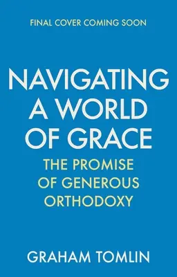 Navegando por un mundo de gracia: La promesa de una ortodoxia generosa - Navigating a World of Grace: The Promise of Generous Orthodoxy