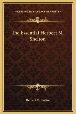 Lo esencial de Herbert M. Shelton - The Essential Herbert M. Shelton