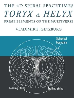 Los tiempos espaciales espirales en 4D Toryx & Helyx - Elementos primordiales del multiverso - The 4D Spiral Spacetimes Toryx & Helyx - Prime Elements of the Multiverse