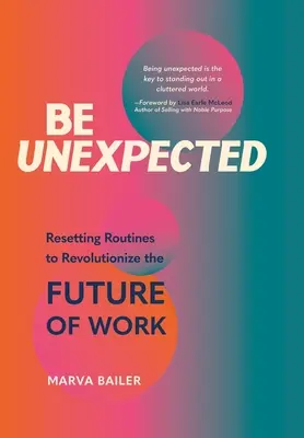 Sea inesperado: Reajustar las rutinas para revolucionar el futuro del trabajo - Be Unexpected: Resetting Routines to Revolutionize the Future of Work