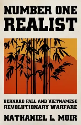 El realista número uno: Bernard Fall y la guerra revolucionaria vietnamita - Number One Realist: Bernard Fall and Vietnamese Revolutionary Warfare