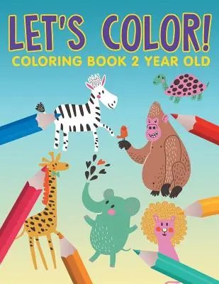 ¡Coloreemos! Libro para colorear para niños de 2 años - Let's Color!: Coloring Book 2 Year Old