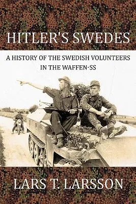 Los suecos de Hitler: Historia de los voluntarios suecos en las Waffen-SS - Hitler's Swedes: A History of the Swedish Volunteers in the Waffen-SS