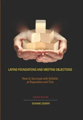 Sentar las bases y responder a las objeciones: Cómo tener éxito con las pruebas en la declaración y en el juicio - Laying Foundations and Meeting Objections: How to Succeed with Exhibits at Deposition and Trial