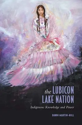 La nación del lago Lubicon: Conocimiento y poder indígenas - The Lubicon Lake Nation: Indigenous Knowledge and Power