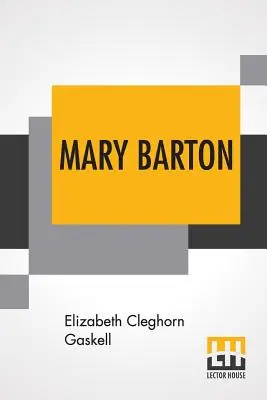 Mary Barton: Una historia de Manchester. - Mary Barton: A Tale Of Manchester Life.