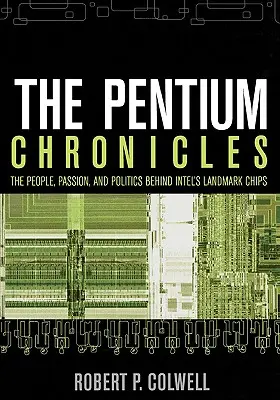 Crónicas del Pentium: La gente, la pasión y la política detrás de los chips más importantes de Intel - The Pentium Chronicles: The People, Passion, and Politics Behind Intel's Landmark Chips
