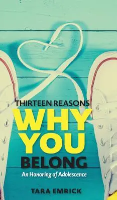 Trece razones por las que perteneces: Un homenaje a la adolescencia - Thirteen Reasons Why You Belong: An Honoring of Adolescence