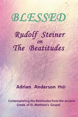 Bienaventurados: Rudolf Steiner sobre Las Bienaventuranzas - Blessed: Rudolf Steiner on The Beatitudes