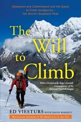 La voluntad de escalar: Obsession and Commitment and the Quest to Climb Annapurna--The World's Deadliest Peak (Obsesión y compromiso en la búsqueda de la cima del Annapurna, el pico más mortífero del mundo) - The Will to Climb: Obsession and Commitment and the Quest to Climb Annapurna--The World's Deadliest Peak