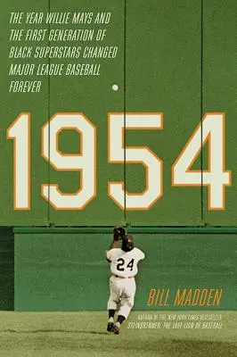 1954: El año en que Willie Mays y la primera generación de superestrellas negras cambiaron para siempre el béisbol de las Grandes Ligas - 1954: The Year Willie Mays and the First Generation of Black Superstars Changed Major League Baseball Forever