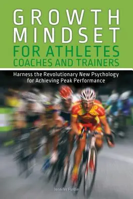 Growth Mindset para atletas, entrenadores y preparadores físicos: Aproveche la nueva psicología revolucionaria para alcanzar el máximo rendimiento - Growth Mindset for Athletes, Coaches and Trainers: Harness the Revolutionary New Psychology for Achieving Peak Performance