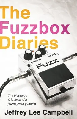 The Fuzzbox Diaries: las bendiciones y los moratones de un guitarrista viajero - The Fuzzbox Diaries: the blessings and bruises of a journeyman guitarist