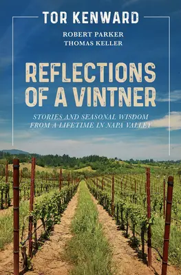 Reflexiones de un viticultor: Historias y sabiduría estacional de toda una vida en el valle de Napa - Reflections of a Vintner: Stories and Seasonal Wisdom from a Lifetime in Napa Valley