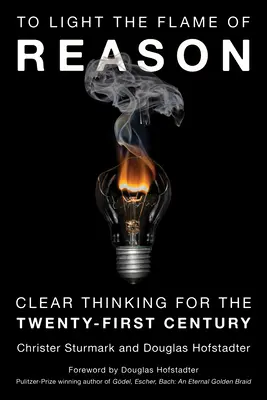 Encender la llama de la razón: Pensamiento claro para el siglo XXI - To Light the Flame of Reason: Clear Thinking for the Twenty-First Century