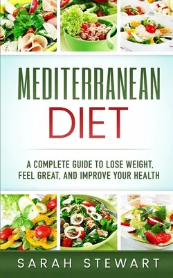 Dieta Mediterránea: Una guía completa para perder peso, sentirse bien y mejorar su salud (Dieta mediterránea, Libro de cocina de la dieta mediterránea, - Mediterranean Diet: A Complete Guide to Lose Weight, Feel Great, And Improve Your Health (Mediterranean Diet, Mediterranean Diet Cookbook,