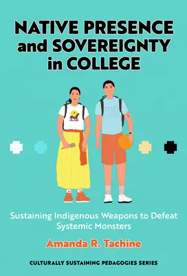 Presencia y soberanía nativa en la universidad: Sostener las armas indígenas para derrotar a los monstruos sistémicos - Native Presence and Sovereignty in College: Sustaining Indigenous Weapons to Defeat Systemic Monsters