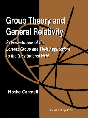Teoría de grupos y relatividad general: Representaciones del grupo de Lorentz y sus aplicaciones al campo gravitatorio - Group Theory and General Relativity: Representations of the Lorentz Group and Their Applications to the Gravitational Field
