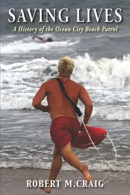 Salvando vidas: Historia de la patrulla de playa de Ocean City - Saving Lives: A History of the Ocean City Beach Patrol