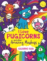 I Love Pugicorns And Other Amazing Mashups - Libro para colorear - I Love Pugicorns And Other Amazing Mashups - A Colouring Book